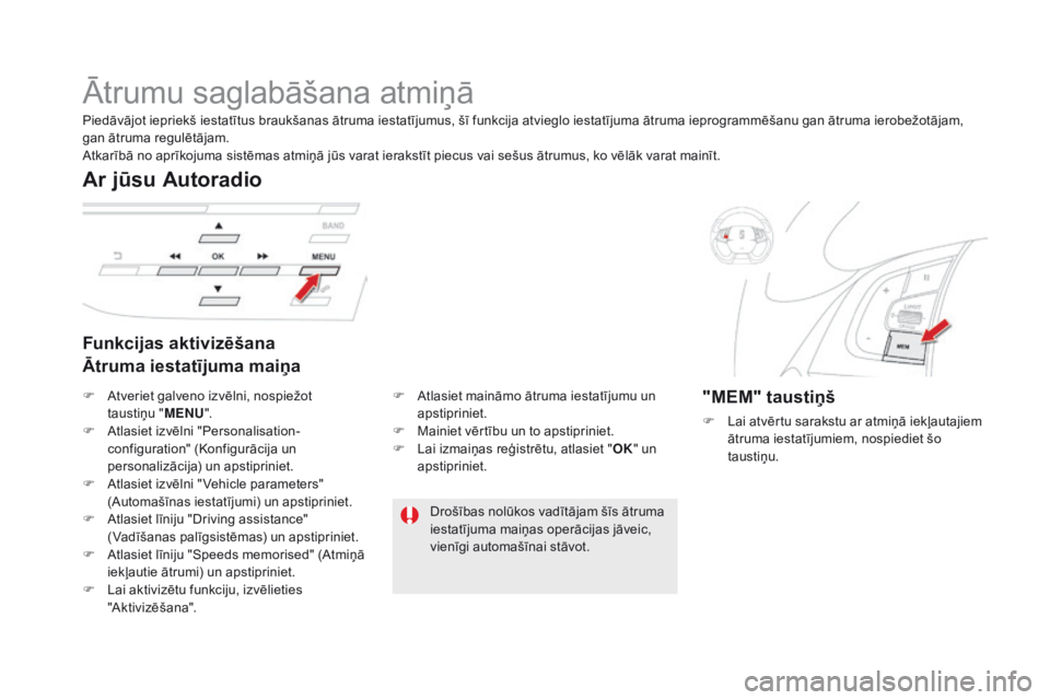 CITROEN DS5 2016 Lietošanas Instrukcija (in Latvian) DS5_lv_Chap04_conduite_ed02-2015
Ātrumu saglabāšana atmiņā
Funkcijas aktivizēšana
Ātruma iestatījuma maiņa
Ar jūsu Autoradio
"mEm" taustiņš
F Lai atvērtu sarakstu ar atmiņā iek CITROEN DS5 2016 Lietošanas Instrukcija (in Latvian) DS5_lv_Chap04_conduite_ed02-2015
Ātrumu saglabāšana atmiņā
Funkcijas aktivizēšana
Ātruma iestatījuma maiņa
Ar jūsu Autoradio
"mEm" taustiņš
F Lai atvērtu sarakstu ar atmiņā iek