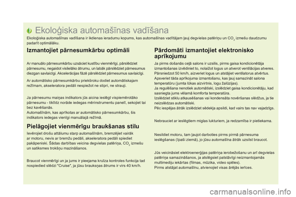 CITROEN DS5 2016 Lietošanas Instrukcija (in Latvian) DS5_lv_Chap00c_eco-conduite_ed02-2015
Ekoloģiska automašīnas vadīšana
Ekoloģiska automašīnas vadīšana ir ikdienas ieradumu kopums, kas automašīnas vadītājam ļauj degvielas patēriņu un CITROEN DS5 2016 Lietošanas Instrukcija (in Latvian) DS5_lv_Chap00c_eco-conduite_ed02-2015
Ekoloģiska automašīnas vadīšana
Ekoloģiska automašīnas vadīšana ir ikdienas ieradumu kopums, kas automašīnas vadītājam ļauj degvielas patēriņu un