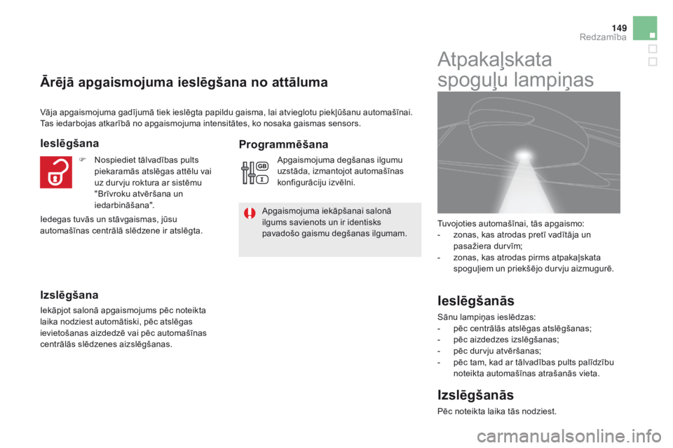 CITROEN DS5 2016 Lietošanas Instrukcija (in Latvian) 149
DS5_lv_Chap05_visibilite_ed02-2015
Ārējā apgaismojuma ieslēgšana no attāluma
ieslēgšana
izs
lēgšana
Iekāpjot salonā apgaismojums pēc noteikta
laika nodziest automātiski, pēc atslē CITROEN DS5 2016 Lietošanas Instrukcija (in Latvian) 149
DS5_lv_Chap05_visibilite_ed02-2015
Ārējā apgaismojuma ieslēgšana no attāluma
ieslēgšana
izs
lēgšana
Iekāpjot salonā apgaismojums pēc noteikta
laika nodziest automātiski, pēc atslē