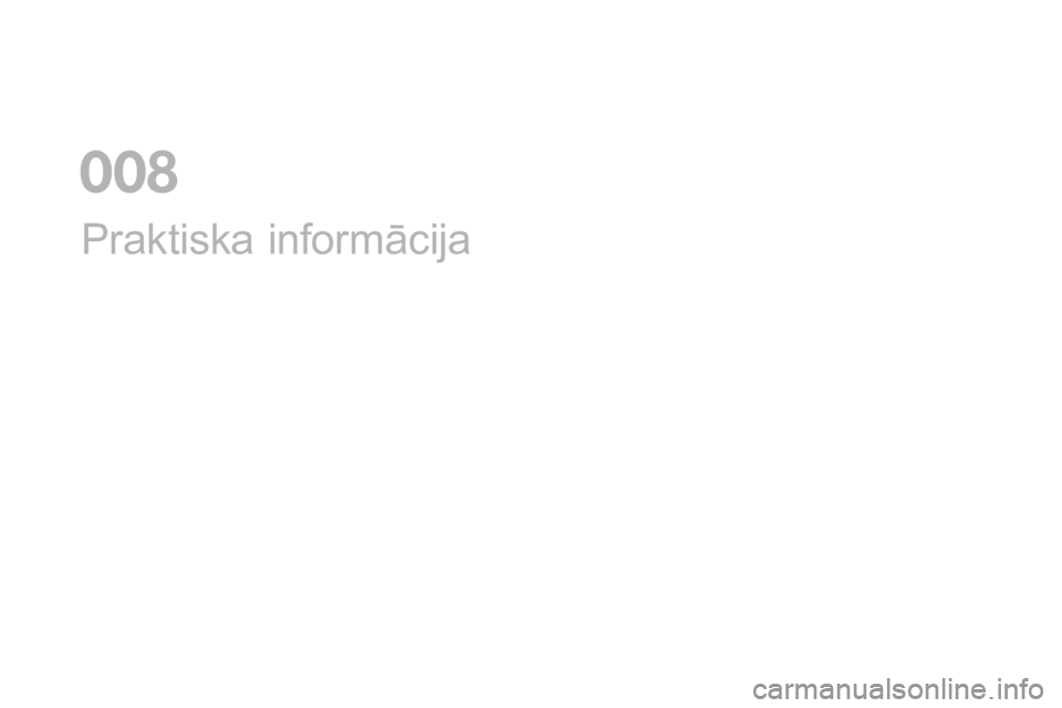 CITROEN DS5 2016 Lietošanas Instrukcija (in Latvian) DS5_lv_Chap08_info-pratiques_ed02-2015
Praktiska informācija
0 CITROEN DS5 2016 Lietošanas Instrukcija (in Latvian) DS5_lv_Chap08_info-pratiques_ed02-2015
Praktiska informācija
0