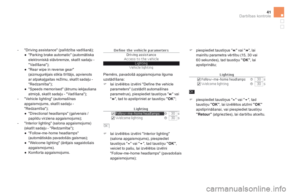 CITROEN DS5 2016 Lietošanas Instrukcija (in Latvian) 41
- "Driving assistance" (palīdzība vadīšanā);
● "Parking brake automatic" (automātiska
elektroniskā stāvbremze, skatīt sadaļu -
"Vadīšana");
●
"R
ear CITROEN DS5 2016 Lietošanas Instrukcija (in Latvian) 41
- "Driving assistance" (palīdzība vadīšanā);
● "Parking brake automatic" (automātiska
elektroniskā stāvbremze, skatīt sadaļu -
"Vadīšana");
●
"R
ear