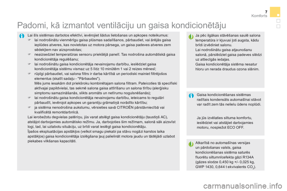 CITROEN DS5 2016 Lietošanas Instrukcija (in Latvian) Komforts
DS5_ Additif_lv_Chap03_confort_ed03-2015
777Komforts
DS5_ Additif_lv_Chap03_confort_ed03-2015
Lai šīs sistēmas darbotos efektīvi, ievērojiet šādus lietošanas un apkopes noteikumus: CITROEN DS5 2016 Lietošanas Instrukcija (in Latvian) Komforts
DS5_ Additif_lv_Chap03_confort_ed03-2015
777Komforts
DS5_ Additif_lv_Chap03_confort_ed03-2015
Lai šīs sistēmas darbotos efektīvi, ievērojiet šādus lietošanas un apkopes noteikumus:
