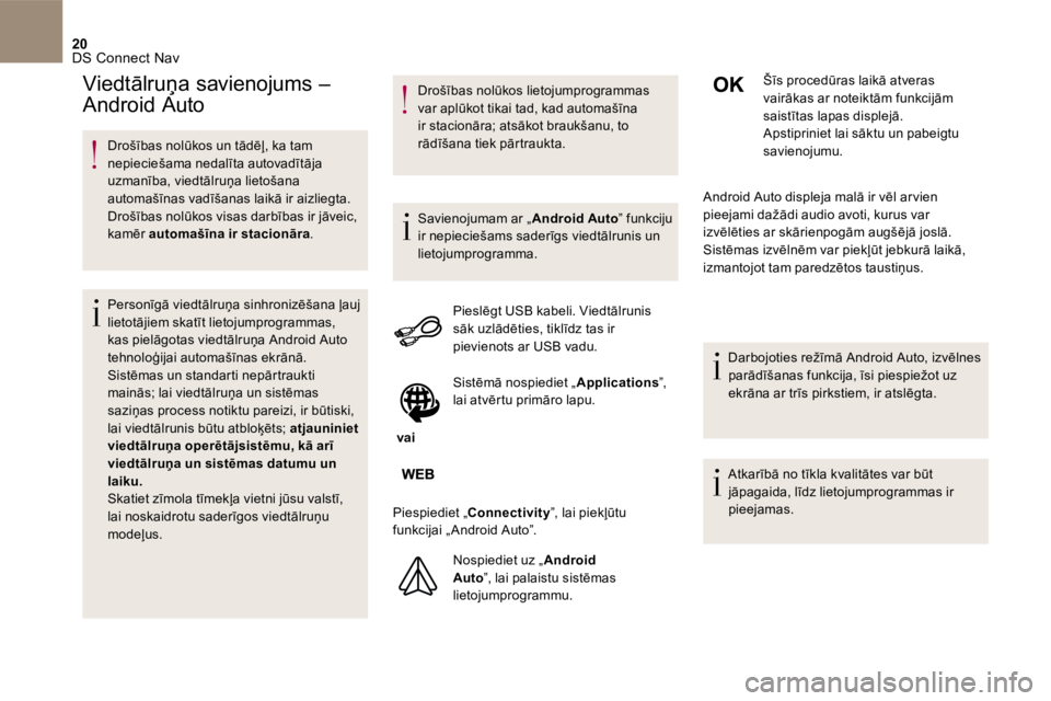 CITROEN DS5 2016 Lietošanas Instrukcija (in Latvian) 20 DS Connect Nav
Drošības nolūkos un tādēļ, ka tam nepieciešama nedalīta autovadītāja uzmanība, viedtālruņa lietošana automašīnas vadīšanas laikā ir aizliegta. Drošības n CITROEN DS5 2016 Lietošanas Instrukcija (in Latvian) 20 DS Connect Nav
Drošības nolūkos un tādēļ, ka tam nepieciešama nedalīta autovadītāja uzmanība, viedtālruņa lietošana automašīnas vadīšanas laikā ir aizliegta. Drošības n