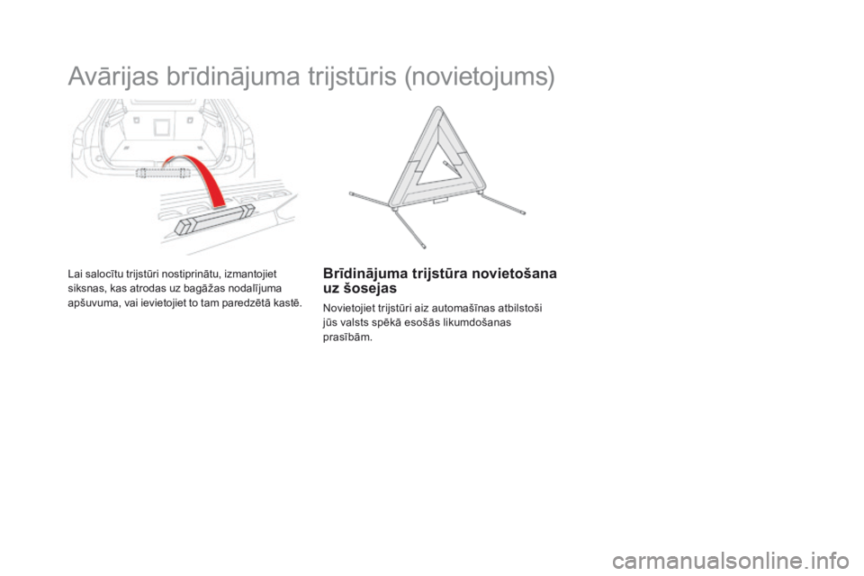 CITROEN DS5 2016 Lietošanas Instrukcija (in Latvian) DS5_lv_Chap03_confort_ed02-2015
Avārijas brīdinājuma trijstūris (novietojums)
Lai salocītu trijstūri nostiprinātu, izmantojiet
siksnas, kas atrodas uz bagāžas nodalījuma
apšuvuma, vai iev CITROEN DS5 2016 Lietošanas Instrukcija (in Latvian) DS5_lv_Chap03_confort_ed02-2015
Avārijas brīdinājuma trijstūris (novietojums)
Lai salocītu trijstūri nostiprinātu, izmantojiet
siksnas, kas atrodas uz bagāžas nodalījuma
apšuvuma, vai iev