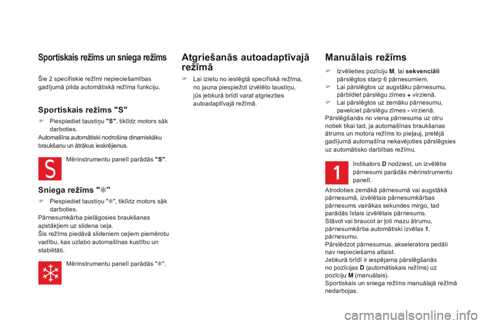 CITROEN DS5 2015 Lietošanas Instrukcija (in Latvian) DS5_lv_Chap04_conduite_ed01-2015
manuālais režīms
F Izvēlieties pozīciju M, lai sekvenciāli
pārslēgtos starp 6 pārnesumiem.
F
L
ai pārslēgtos uz augstāku pārnesumu,
pārbīdiet pārs CITROEN DS5 2015 Lietošanas Instrukcija (in Latvian) DS5_lv_Chap04_conduite_ed01-2015
manuālais režīms
F Izvēlieties pozīciju M, lai sekvenciāli
pārslēgtos starp 6 pārnesumiem.
F
L
ai pārslēgtos uz augstāku pārnesumu,
pārbīdiet pārs