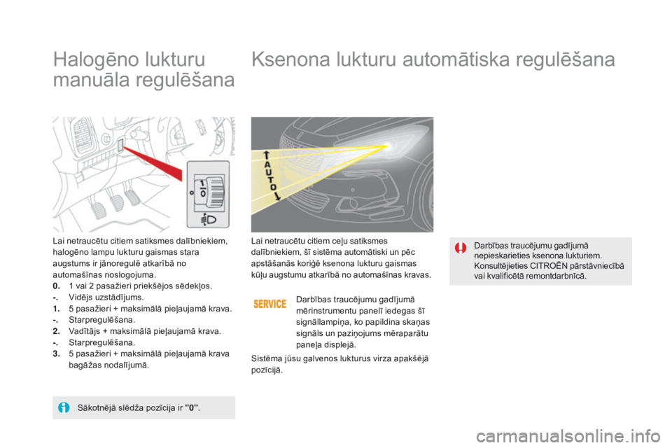 CITROEN DS5 2015 Lietošanas Instrukcija (in Latvian) DS5_lv_Chap05_visibilite_ed01-2015
Halogēno lukturu
manuāla regulēšanaKsenona lukturu automātiska regulēšana
Lai netraucētu citiem satiksmes dalībniekiem,
halogēno lampu lukturu gaismas st CITROEN DS5 2015 Lietošanas Instrukcija (in Latvian) DS5_lv_Chap05_visibilite_ed01-2015
Halogēno lukturu
manuāla regulēšanaKsenona lukturu automātiska regulēšana
Lai netraucētu citiem satiksmes dalībniekiem,
halogēno lampu lukturu gaismas st