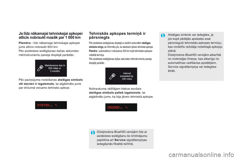 CITROEN DS5 2015  Lietošanas Instrukcija (in Latvian) DS5_lv_Chap01_controle-de-marche_ed01-2015
tehniskās apkopes termiņš ir 
pārsniegts
Pēc aizdedzes ieslēgšanas displejā uz dažām sekundēm atslēgas 
simbols mirgo, lai informētu jūs, ka st