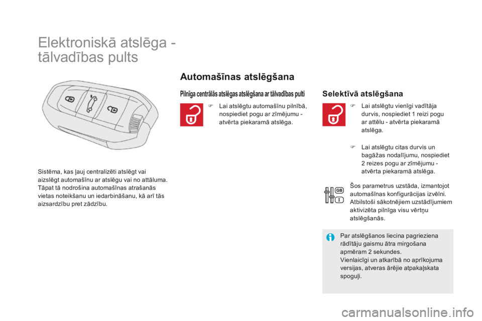 CITROEN DS5 2015 Lietošanas Instrukcija (in Latvian) DS5_lv_Chap02_ouvertures_ed01-2015
Elektroniskā atslēga -
tālvadības pults
Automašīnas atslēgšana
Pilnīga centrālās atslēgas atslēgšana ar tālvadības pultiSelektīvā atslēgšana
Sis CITROEN DS5 2015 Lietošanas Instrukcija (in Latvian) DS5_lv_Chap02_ouvertures_ed01-2015
Elektroniskā atslēga -
tālvadības pults
Automašīnas atslēgšana
Pilnīga centrālās atslēgas atslēgšana ar tālvadības pultiSelektīvā atslēgšana
Sis