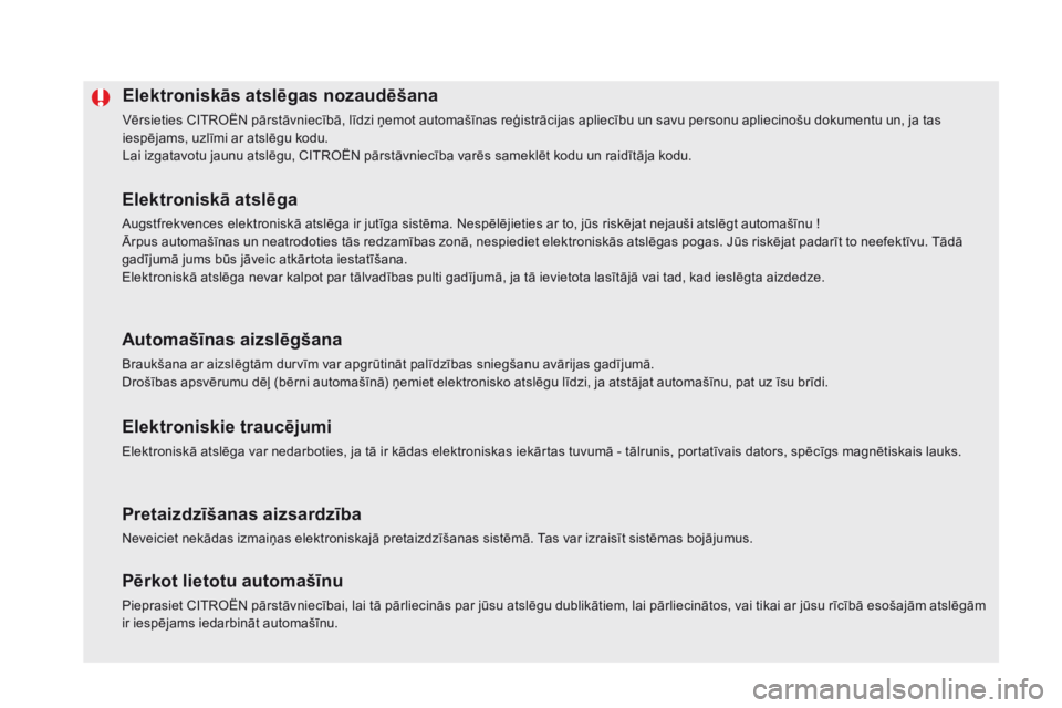 CITROEN DS5 2015 Lietošanas Instrukcija (in Latvian) DS5_lv_Chap02_ouvertures_ed01-2015
Elektroniskās atslēgas nozaudēšana
Vērsieties CITROËN pārstāvniecībā, līdzi ņemot automašīnas reģistrācijas apliecību un savu personu apliecinošu d CITROEN DS5 2015 Lietošanas Instrukcija (in Latvian) DS5_lv_Chap02_ouvertures_ed01-2015
Elektroniskās atslēgas nozaudēšana
Vērsieties CITROËN pārstāvniecībā, līdzi ņemot automašīnas reģistrācijas apliecību un savu personu apliecinošu d