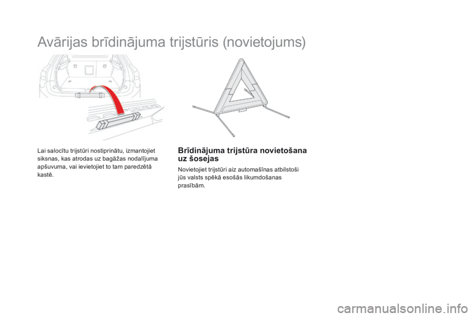 CITROEN DS5 2015  Lietošanas Instrukcija (in Latvian) DS5_lv_Chap03_confort_ed01-2015
Avārijas brīdinājuma trijstūris (novietojums)
Lai salocītu trijstūri nostiprinātu, izmantojiet 
siksnas, kas atrodas uz bagāžas nodalījuma 
apšuvuma, vai iev