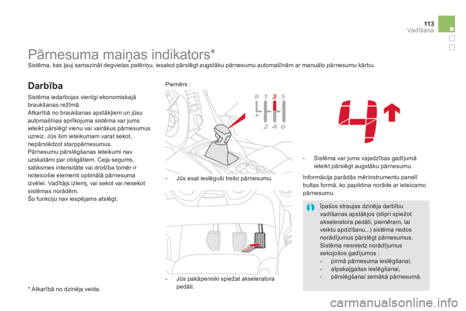CITROEN DS5 2013  Lietošanas Instrukcija (in Latvian) 113Vadīšana
 
 
 
 
 
 
 
 
 
 
 
 
Pārnesuma maiņas indikators *   Sistēma, kas ļauj samazināt degvielas patēriņu, iesakot pārslēgt augstāku pārnesumu automašīnām ar manuālo pārnesu
