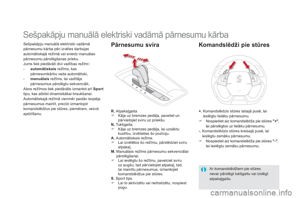 CITROEN DS5 2013  Lietošanas Instrukcija (in Latvian)    
 
 
 
 
 
 
 
 
 
 
 
 
 
Sešpakāpju manuālā elektriski vadāmā pārnesumu kārba 
Sešpakāpju manuālā elektriski vadāmā 
pārnesumu kārba pēc izvēles darbojas automātiskajā režīm
