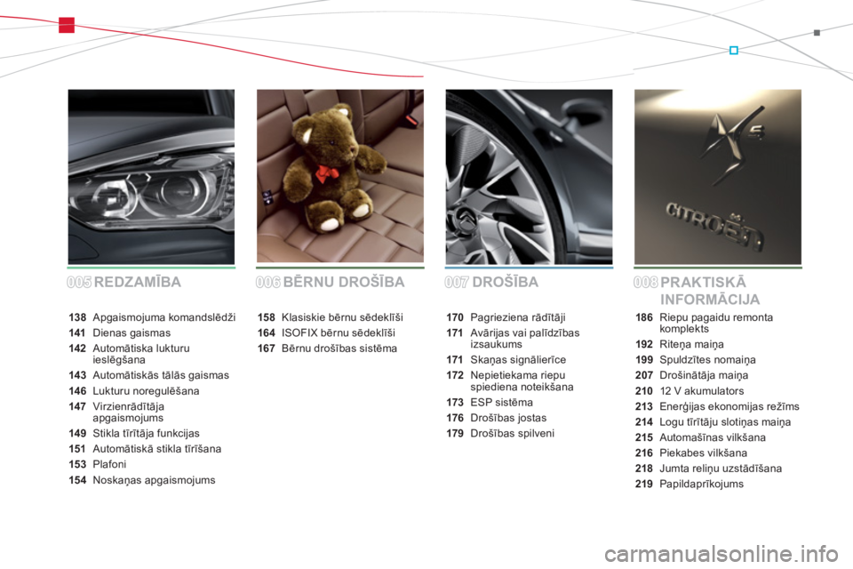 CITROEN DS5 2013  Lietošanas Instrukcija (in Latvian) 005005006006007007008008DROŠĪBA
PR AKTISKĀ 
INFORMĀCIJA BĒRNU DROŠĪBA REDZAMĪBA
138 Apgaismojuma komandslēdži
141Dienas gaismas
142Automātiska lukturu 
ieslēgšana
143 Automātiskās tāl