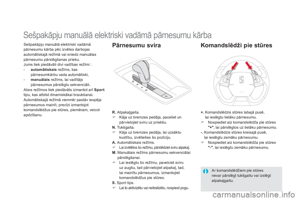 CITROEN DS5 2012  Lietošanas Instrukcija (in Latvian)    
 
 
 
 
 
 
 
 
 
 
 
 
 
Sešpakāpju manuālā elektriski vadāmā pārnesumu kārba 
Sešpakāpju manuālā elektriski vadāmā 
pārnesumu kārba pēc izvēles darbojas automātiskajā režīm