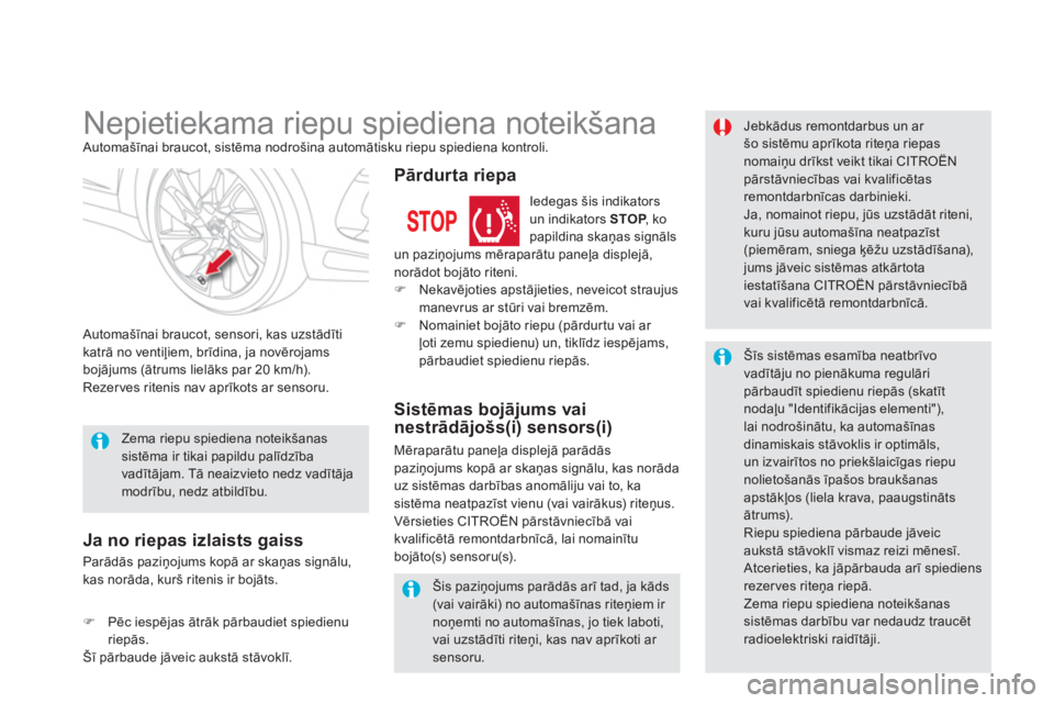 CITROEN DS5 2012  Lietošanas Instrukcija (in Latvian)    
 
 
 
 
 
 
 
Nepietiekama riepu spiediena noteikšana  Automašīnai braucot, sistēma nodrošina automātisku riepu spiediena kontroli.
   
Automašīnai braucot, sensori, kas uzstādīti
katrā