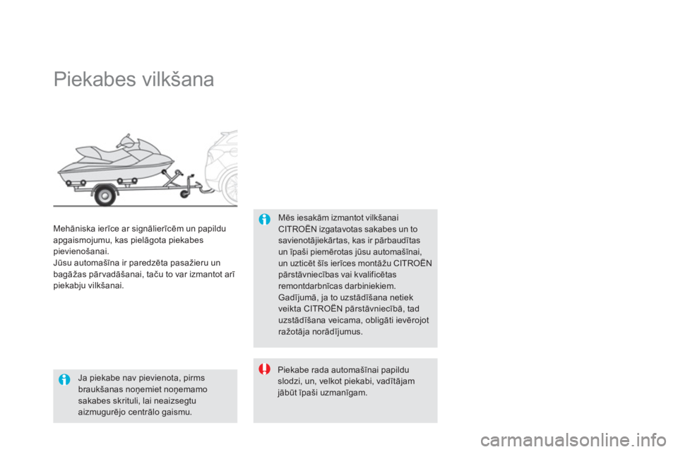 CITROEN DS5 2012  Lietošanas Instrukcija (in Latvian)    
 
 
 
 
 
 
Piekabes vilkšana 
Mēs iesakām izmantot vilk