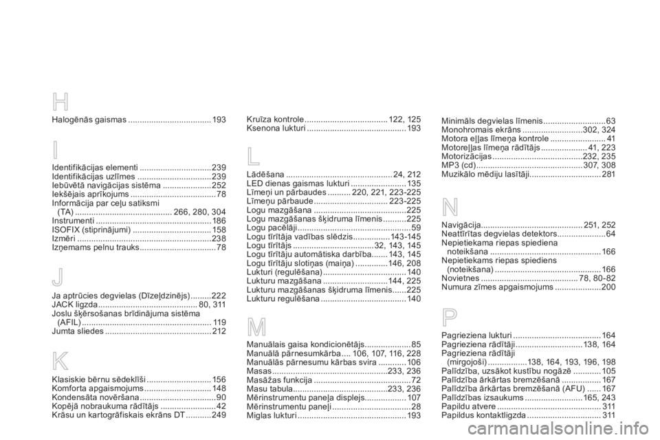 CITROEN DS5 2012  Lietošanas Instrukcija (in Latvian) Identifikācijas elementi...............................239Identifikācijas uzlīmes................................239Iebūvētā navigācijas sistēma.....................252Iekšējais aprīkojums 