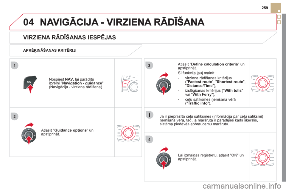CITROEN DS5 2011 Lietošanas Instrukcija (in Latvian) 04
3
4
1
2
259
VIRZIENA RĀDĪŠANAS IESPĒJAS
APRĒĶINĀŠANAS KRITĒRIJI
Atl
asīt "Guidance options" un apstiprināt.
Lai izmaiņas re
ģistrētu, atlasīt " OK
" un
ap CITROEN DS5 2011 Lietošanas Instrukcija (in Latvian) 04
3
4
1
2
259
VIRZIENA RĀDĪŠANAS IESPĒJAS
APRĒĶINĀŠANAS KRITĒRIJI
Atl
asīt "Guidance options" un apstiprināt.
Lai izmaiņas re
ģistrētu, atlasīt " OK
" un
ap