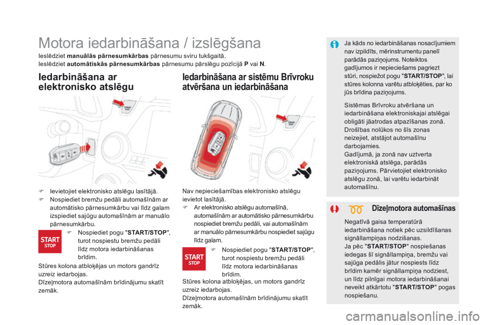 CITROEN DS5 HYBRID 2016 Lietošanas Instrukcija (in Latvian) DS5_lv_Chap04_conduite_ed02-2015
Motora iedarbināšana / izslēgšana
F Ievietojiet elektronisko atslēgu lasītājā.
F No spiediet bremžu pedāli automašīnām ar
automātisko pārnesumkārbu va CITROEN DS5 HYBRID 2016 Lietošanas Instrukcija (in Latvian) DS5_lv_Chap04_conduite_ed02-2015
Motora iedarbināšana / izslēgšana
F Ievietojiet elektronisko atslēgu lasītājā.
F No spiediet bremžu pedāli automašīnām ar
automātisko pārnesumkārbu va
