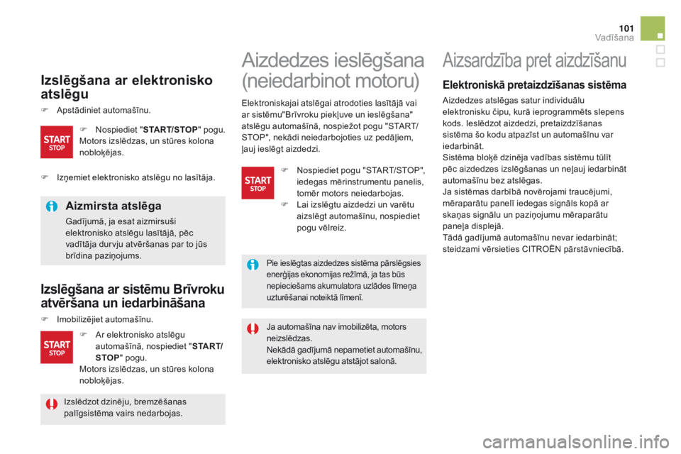 CITROEN DS5 HYBRID 2016 Lietošanas Instrukcija (in Latvian) 101
DS5_lv_Chap04_conduite_ed02-2015
izslēgšana ar elektronisko
a tslēgu
F Apstādiniet automašīnu.
Aizmirsta atslēga
Gadījumā, ja esat aizmirsuši
elektronisko atslēgu lasītājā, pēc
v CITROEN DS5 HYBRID 2016 Lietošanas Instrukcija (in Latvian) 101
DS5_lv_Chap04_conduite_ed02-2015
izslēgšana ar elektronisko
a tslēgu
F Apstādiniet automašīnu.
Aizmirsta atslēga
Gadījumā, ja esat aizmirsuši
elektronisko atslēgu lasītājā, pēc
v