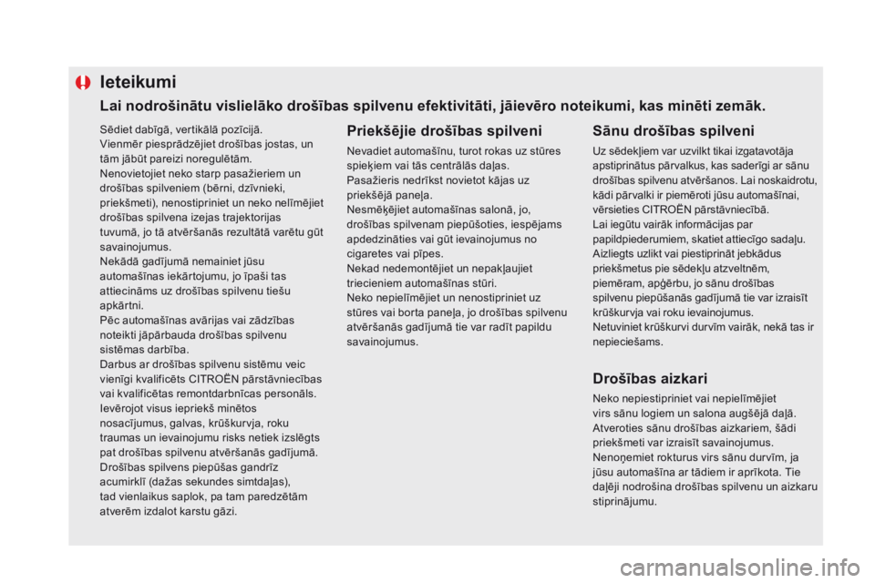 CITROEN DS5 HYBRID 2016 Lietošanas Instrukcija (in Latvian) Sēdiet dabīgā, vertikālā pozīcijā.
Vienmēr piesprādzējiet drošības jostas, un
tām jābūt pareizi noregulētām.
Nenovietojiet neko starp pasažieriem un
drošības spilveniem (bērni, CITROEN DS5 HYBRID 2016 Lietošanas Instrukcija (in Latvian) Sēdiet dabīgā, vertikālā pozīcijā.
Vienmēr piesprādzējiet drošības jostas, un
tām jābūt pareizi noregulētām.
Nenovietojiet neko starp pasažieriem un
drošības spilveniem (bērni,
