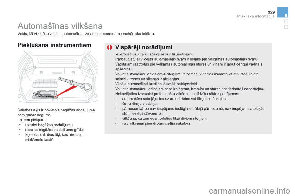 CITROEN DS5 HYBRID 2016 Lietošanas Instrukcija (in Latvian) 229
DS5_lv_Chap08_info-pratiques_ed02-2015
vispārēji norādījumi
Ievērojiet jūsu valstī spēkā esošo likumdošanu.
Pārbaudiet, lai vilcējas automašīnas svars ir lielāks par velkamās auto CITROEN DS5 HYBRID 2016 Lietošanas Instrukcija (in Latvian) 229
DS5_lv_Chap08_info-pratiques_ed02-2015
vispārēji norādījumi
Ievērojiet jūsu valstī spēkā esošo likumdošanu.
Pārbaudiet, lai vilcējas automašīnas svars ir lielāks par velkamās auto