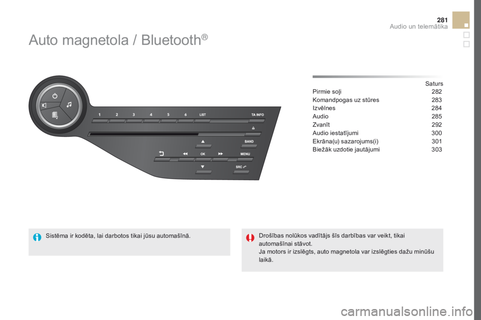 CITROEN DS5 HYBRID 2016  Lietošanas Instrukcija (in Latvian) 281
DS5_lv_Chap11d_RD5_ed02-2015
Auto magnetola / Bluetooth®
Saturs
Pirmie soļi 28 2
Komandpogas uz stūres
 28

3
Izvēlnes
 28

4
Audio
 285
Zv

anīt
 29
 2
Audio iestatījumi
 30

0
Ekrāna(u) s