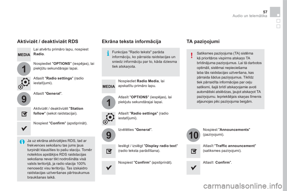 CITROEN DS5 HYBRID 2016  Lietošanas Instrukcija (in Latvian) 1
19
910
57  Audio un telemātika 
 
 
Lai atvērtu primāro lapu, nospiest 
  Radio 
.  
   
Nospiediet  Radio Media 
, lai 
apskatītu primāro lapu.      
Nospiediet " OPTIONS 
" (iespējas), lai 
