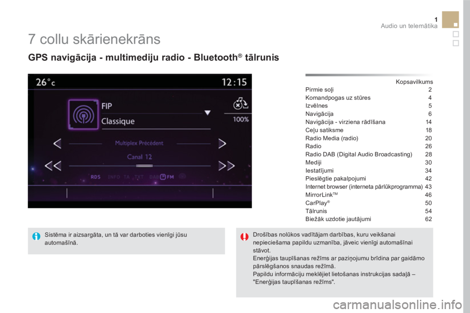 CITROEN DS5 HYBRID 2016  Lietošanas Instrukcija (in Latvian) 1  Audio un telemātika 
 
 
 
 
 
 
 
7 collu skārienekrāns 
 
 
GPS navigācija - multimediju radio - Bluetooth ® 
 tālrunis 
 
 
Kopsavilkums  
Pirmie soļi 2
Komandpogas uz stūres 4
Izvēlnes