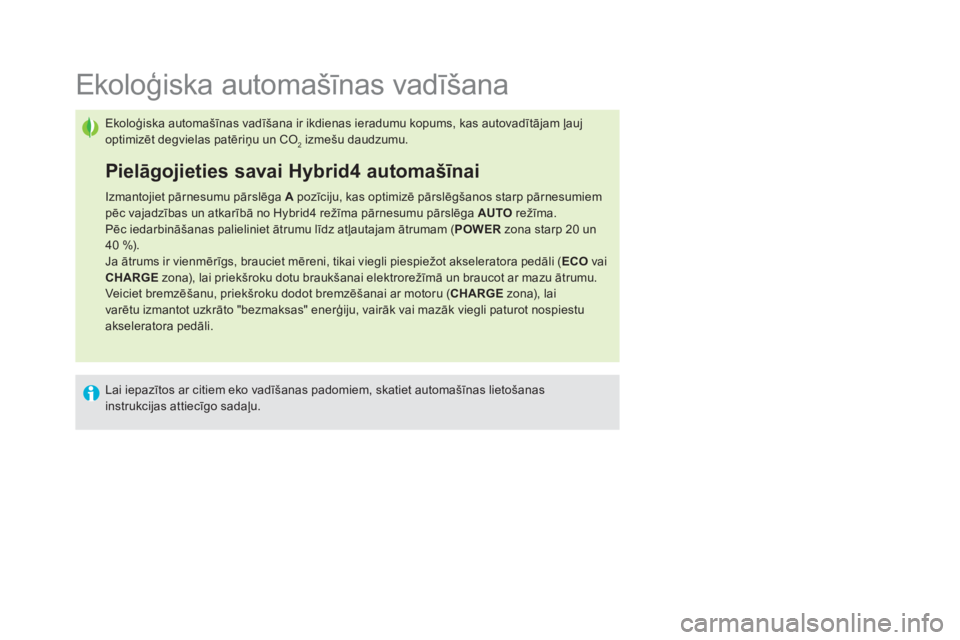 CITROEN DS5 HYBRID 2016  Lietošanas Instrukcija (in Latvian)    
 
 
 
 
 
 
 
 
 
 
 
 
 
 
 
 
 
 
 
 
 
 
 
 
 
 
 
Ekoloģiska automašīnas vadīšana 
 
Ekoloģiska automašīnas vadīšana ir ikdienas ieradumu kopums, kas autovadītājam ļauj 
optimizē