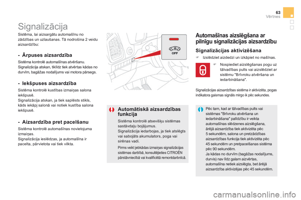 CITROEN DS5 HYBRID 2016 Lietošanas Instrukcija (in Latvian) 63
DS5_lv_Chap02_ouvertures_ed02-2015
Sistēma, lai aizsargātu automašīnu no
zādzības un uzlaušanas. Tā nodrošina 2 veidu
aizsardzību:
Signalizācija
- Ārpuses aizsardzība
Sistēma kontro CITROEN DS5 HYBRID 2016 Lietošanas Instrukcija (in Latvian) 63
DS5_lv_Chap02_ouvertures_ed02-2015
Sistēma, lai aizsargātu automašīnu no
zādzības un uzlaušanas. Tā nodrošina 2 veidu
aizsardzību:
Signalizācija
- Ārpuses aizsardzība
Sistēma kontro