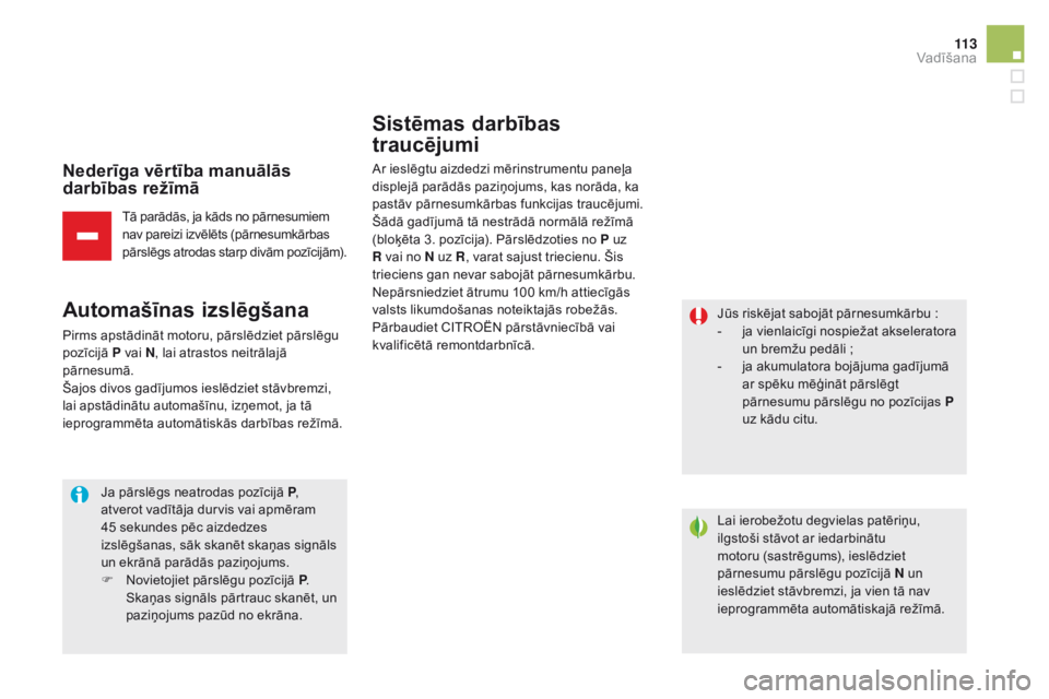 CITROEN DS5 HYBRID 2015 Lietošanas Instrukcija (in Latvian) 11 3
DS5_lv_Chap04_conduite_ed01-2015
nederīga vērtība manuālās
darbības režīmā
Tā parādās, ja kāds no pārnesumiem
nav pareizi izvēlēts (pārnesumkārbas
pārslēgs atrodas starp di CITROEN DS5 HYBRID 2015 Lietošanas Instrukcija (in Latvian) 11 3
DS5_lv_Chap04_conduite_ed01-2015
nederīga vērtība manuālās
darbības režīmā
Tā parādās, ja kāds no pārnesumiem
nav pareizi izvēlēts (pārnesumkārbas
pārslēgs atrodas starp di