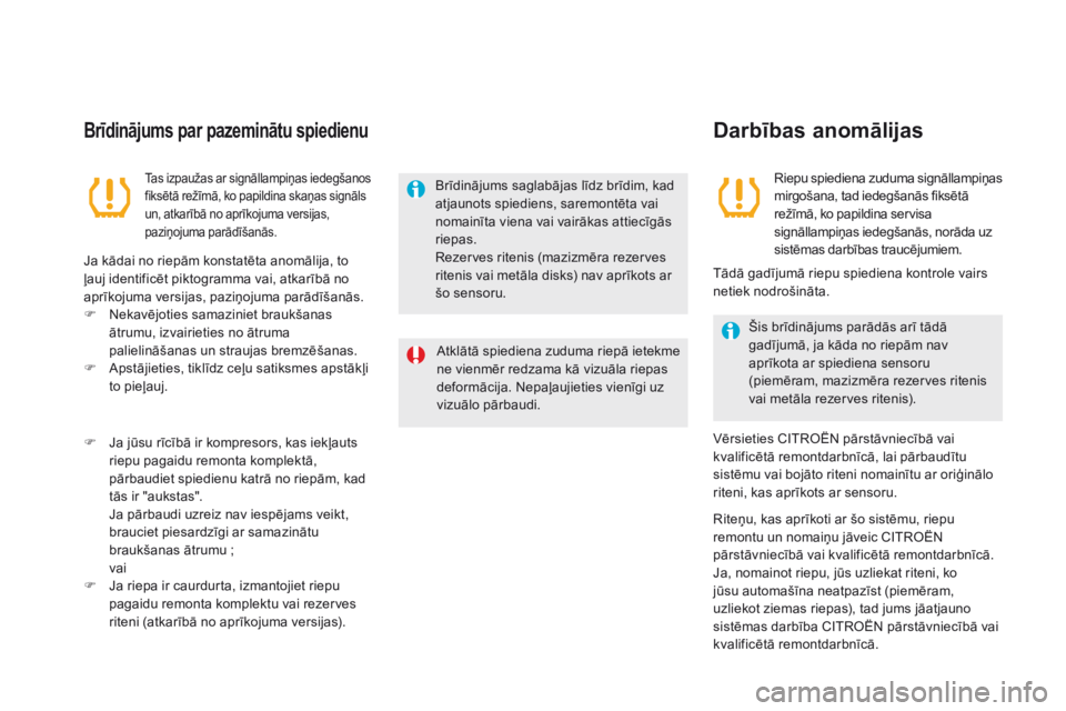 CITROEN DS5 HYBRID 2015 Lietošanas Instrukcija (in Latvian) DS5_lv_Chap04_conduite_ed01-2015
Brīdinājums par pazeminātu spiedienu
Tas izpaužas ar signāllampiņas iedegšanos
fiksētā režīmā, ko papildina skaņas signāls
un, atkarībā no aprīkojum CITROEN DS5 HYBRID 2015 Lietošanas Instrukcija (in Latvian) DS5_lv_Chap04_conduite_ed01-2015
Brīdinājums par pazeminātu spiedienu
Tas izpaužas ar signāllampiņas iedegšanos
fiksētā režīmā, ko papildina skaņas signāls
un, atkarībā no aprīkojum