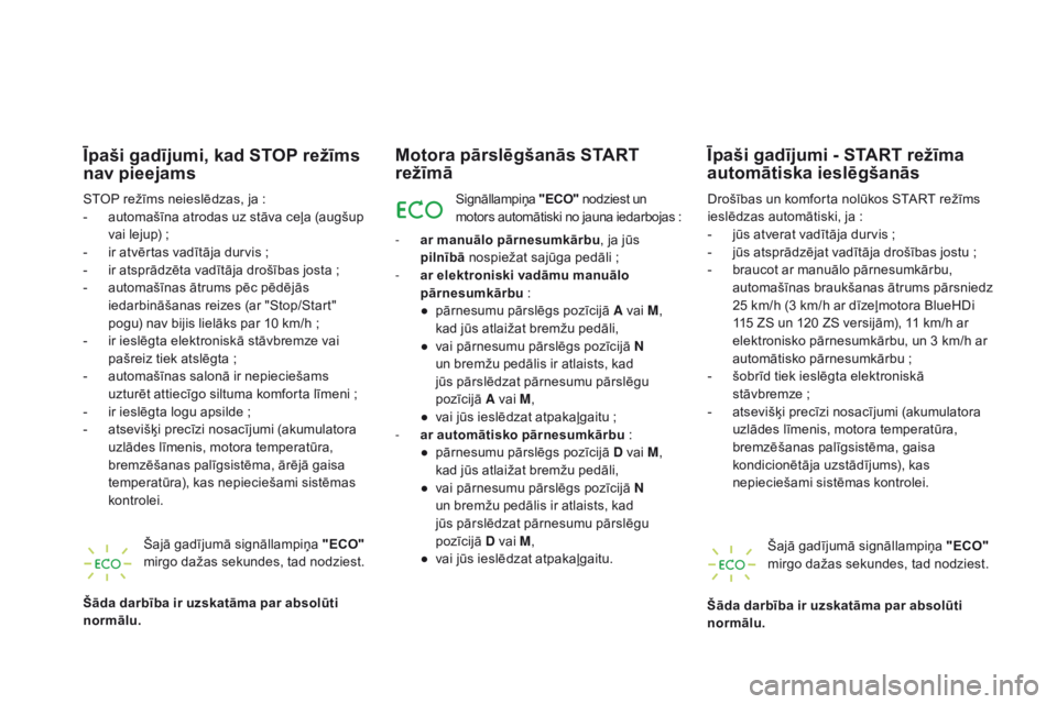 CITROEN DS5 HYBRID 2015 Lietošanas Instrukcija (in Latvian) DS5_lv_Chap04_conduite_ed01-2015
Īpaši gadījumi, kad StoP r ežīms
nav pieejams
STOP režīms neieslēdzas, ja :
- a utomašīna atrodas uz stāva ceļa (augšup
vai lejup)
;
-
i
r atvērt CITROEN DS5 HYBRID 2015 Lietošanas Instrukcija (in Latvian) DS5_lv_Chap04_conduite_ed01-2015
Īpaši gadījumi, kad StoP r ežīms
nav pieejams
STOP režīms neieslēdzas, ja :
- a utomašīna atrodas uz stāva ceļa (augšup
vai lejup)
;
-
i
r atvērt