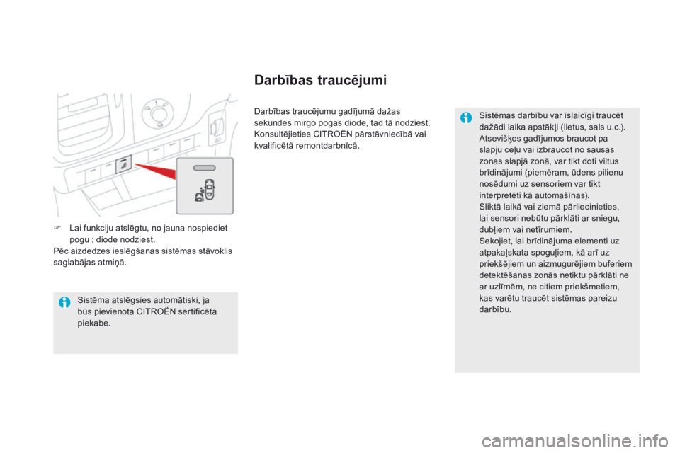 CITROEN DS5 HYBRID 2015 Lietošanas Instrukcija (in Latvian) DS5_lv_Chap04_conduite_ed01-2015
F Lai funkciju atslēgtu, no jauna nospiediet pogu ; diode nodziest.
Pēc aizdedzes ieslēgšanas sistēmas stāvoklis
saglabājas atmiņā. Darbības traucējumu g CITROEN DS5 HYBRID 2015 Lietošanas Instrukcija (in Latvian) DS5_lv_Chap04_conduite_ed01-2015
F Lai funkciju atslēgtu, no jauna nospiediet pogu ; diode nodziest.
Pēc aizdedzes ieslēgšanas sistēmas stāvoklis
saglabājas atmiņā. Darbības traucējumu g