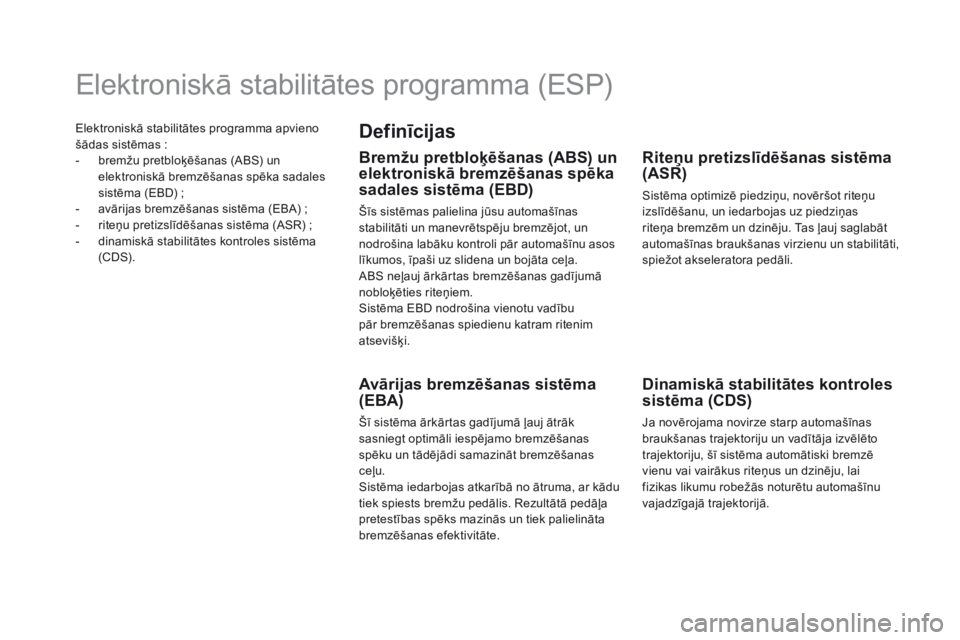 CITROEN DS5 HYBRID 2015 Lietošanas Instrukcija (in Latvian) Elektroniskā stabilitātes programma apvieno
šādas sistēmas :
-
b
remžu pretbloķēšanas (ABS) un
elektroniskā bremzēšanas spēka sadales
sistēma (EBD)
;
-
a
vārijas bremzēšan CITROEN DS5 HYBRID 2015 Lietošanas Instrukcija (in Latvian) Elektroniskā stabilitātes programma apvieno
šādas sistēmas :
-
b
remžu pretbloķēšanas (ABS) un
elektroniskā bremzēšanas spēka sadales
sistēma (EBD)
;
-
a
vārijas bremzēšan
