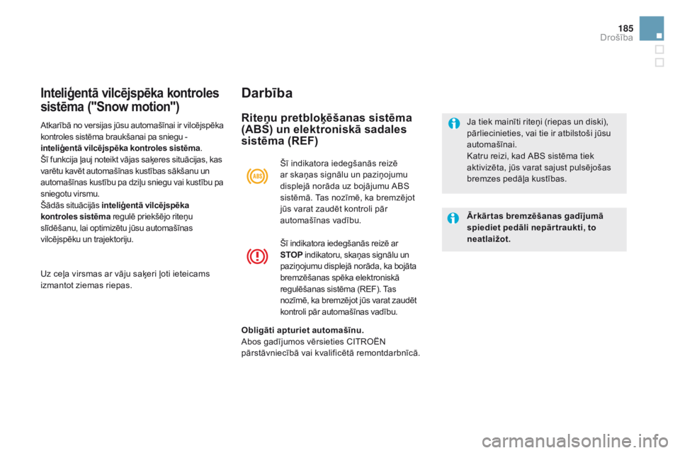 CITROEN DS5 HYBRID 2015 Lietošanas Instrukcija (in Latvian) 185
DS5_lv_Chap07_securite_ed01-2015
inteliģentā vilcējspēka kontroles
sistēma ("Snow motion")Darbība
Riteņu pretbloķēšanas sistēma
(ABS) un elektroniskā sadales
sistēma (REF)
CITROEN DS5 HYBRID 2015 Lietošanas Instrukcija (in Latvian) 185
DS5_lv_Chap07_securite_ed01-2015
inteliģentā vilcējspēka kontroles
sistēma ("Snow motion")Darbība
Riteņu pretbloķēšanas sistēma
(ABS) un elektroniskā sadales
sistēma (REF)