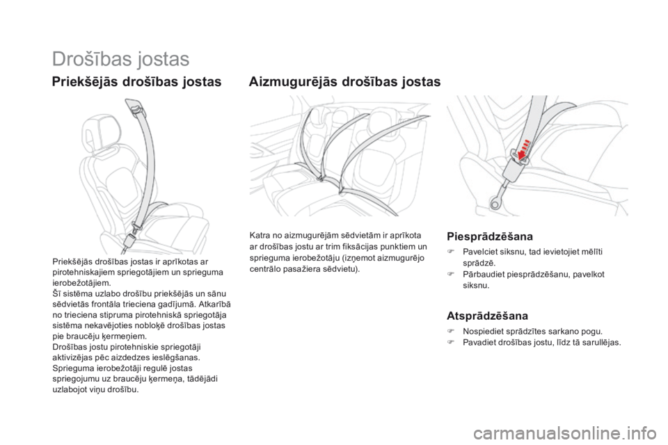 CITROEN DS5 HYBRID 2015  Lietošanas Instrukcija (in Latvian) Drošības jostas
Priekšējās drošības jostas Aizmugurējās drošības jostas
Katra no aizmugurējām sēdvietām ir aprīkota 
ar drošības jostu ar trim fiksācijas punktiem un 
sprieguma iero