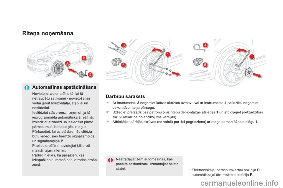 CITROEN DS5 HYBRID 2015 Lietošanas Instrukcija (in Latvian) DS5_lv_Chap08_info-pratiques_ed01-2015
Riteņa noņemšana
Automašīnas apstādināšana
Novietojiet automašīnu tā, lai tā
netraucētu satiksmei - novietošanas
vietai jābūt horizontālai, st CITROEN DS5 HYBRID 2015 Lietošanas Instrukcija (in Latvian) DS5_lv_Chap08_info-pratiques_ed01-2015
Riteņa noņemšana
Automašīnas apstādināšana
Novietojiet automašīnu tā, lai tā
netraucētu satiksmei - novietošanas
vietai jābūt horizontālai, st