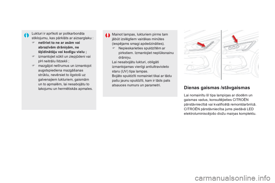 CITROEN DS5 HYBRID 2015  Lietošanas Instrukcija (in Latvian) DS5_lv_Chap08_info-pratiques_ed01-2015
Lukturi ir aprīkoti ar polikarbonāta 
stiklojumu, kas pārklāts ar aizsarglaku  :
F
 
n
 etīriet to ne ar asām vai 
abrazīvām drāniņām, ne 
šķīdinā CITROEN DS5 HYBRID 2015  Lietošanas Instrukcija (in Latvian) DS5_lv_Chap08_info-pratiques_ed01-2015
Lukturi ir aprīkoti ar polikarbonāta 
stiklojumu, kas pārklāts ar aizsarglaku  :
F
 
n
 etīriet to ne ar asām vai 
abrazīvām drāniņām, ne 
šķīdinā