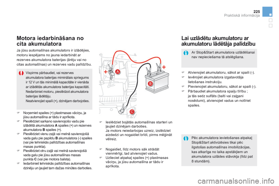 CITROEN DS5 HYBRID 2015  Lietošanas Instrukcija (in Latvian) 225
DS5_lv_Chap08_info-pratiques_ed01-2015
Pēc akumulatora ievietošanas atpakaļ 
Stop&Start aktivizēsies tikai pēc 
ilgstošas automašīnas imobilizācijas, 
kas atkarīga no laika apstākļiem  CITROEN DS5 HYBRID 2015  Lietošanas Instrukcija (in Latvian) 225
DS5_lv_Chap08_info-pratiques_ed01-2015
Pēc akumulatora ievietošanas atpakaļ 
Stop&Start aktivizēsies tikai pēc 
ilgstošas automašīnas imobilizācijas, 
kas atkarīga no laika apstākļiem