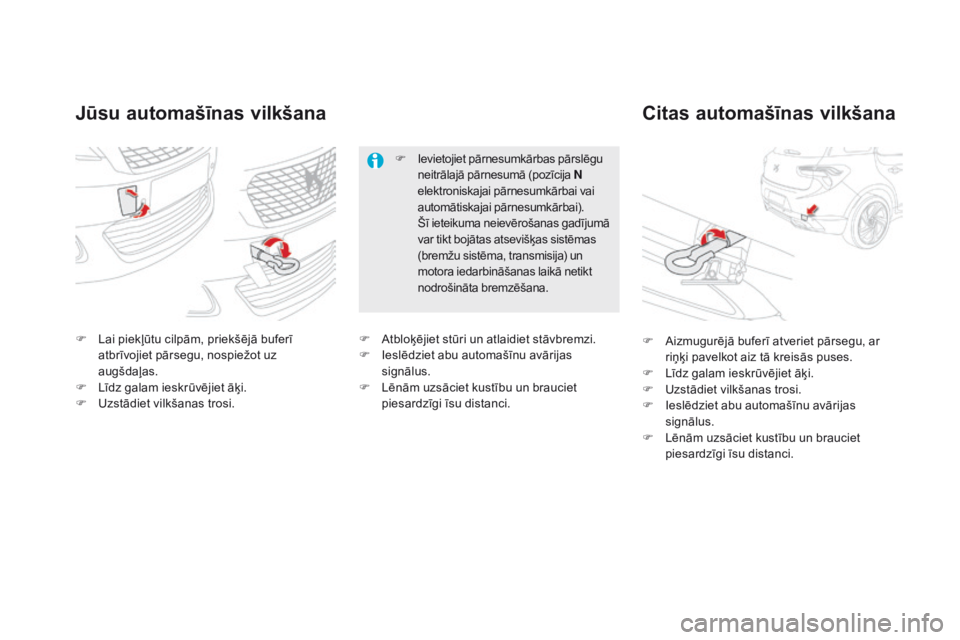 CITROEN DS5 HYBRID 2015  Lietošanas Instrukcija (in Latvian) DS5_lv_Chap08_info-pratiques_ed01-2015
Jūsu automašīnas vilkšanaCitas automašīnas vilkšana
F Lai piekļūtu cilpām, priekšējā buferī 
atbrīvojiet pārsegu, nospiežot uz 
augšdaļas.
F
  CITROEN DS5 HYBRID 2015  Lietošanas Instrukcija (in Latvian) DS5_lv_Chap08_info-pratiques_ed01-2015
Jūsu automašīnas vilkšanaCitas automašīnas vilkšana
F Lai piekļūtu cilpām, priekšējā buferī 
atbrīvojiet pārsegu, nospiežot uz 
augšdaļas.
F