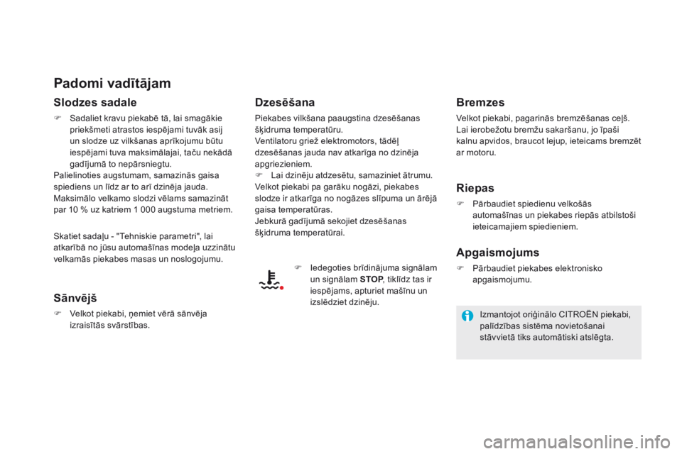 CITROEN DS5 HYBRID 2015  Lietošanas Instrukcija (in Latvian) DS5_lv_Chap08_info-pratiques_ed01-2015
Padomi vadītājam
Slodzes sadale
F Sadaliet kravu piekabē tā, lai smagākie priekšmeti atrastos iespējami tuvāk asij 
un slodze uz vilkšanas aprīkojumu b CITROEN DS5 HYBRID 2015  Lietošanas Instrukcija (in Latvian) DS5_lv_Chap08_info-pratiques_ed01-2015
Padomi vadītājam
Slodzes sadale
F Sadaliet kravu piekabē tā, lai smagākie priekšmeti atrastos iespējami tuvāk asij 
un slodze uz vilkšanas aprīkojumu b