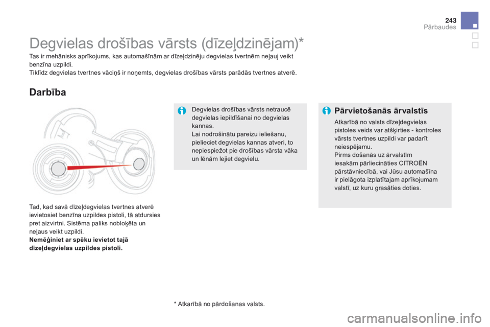 CITROEN DS5 HYBRID 2015  Lietošanas Instrukcija (in Latvian) 243
DS5_lv_Chap09_verifications_ed01-2015
Degvielas drošības vārsts netraucē 
degvielas iepildīšanai no degvielas 
kannas.
Lai nodrošinātu pareizu ieliešanu, 
pielieciet degvielas kannas atve CITROEN DS5 HYBRID 2015  Lietošanas Instrukcija (in Latvian) 243
DS5_lv_Chap09_verifications_ed01-2015
Degvielas drošības vārsts netraucē 
degvielas iepildīšanai no degvielas 
kannas.
Lai nodrošinātu pareizu ieliešanu, 
pielieciet degvielas kannas atve