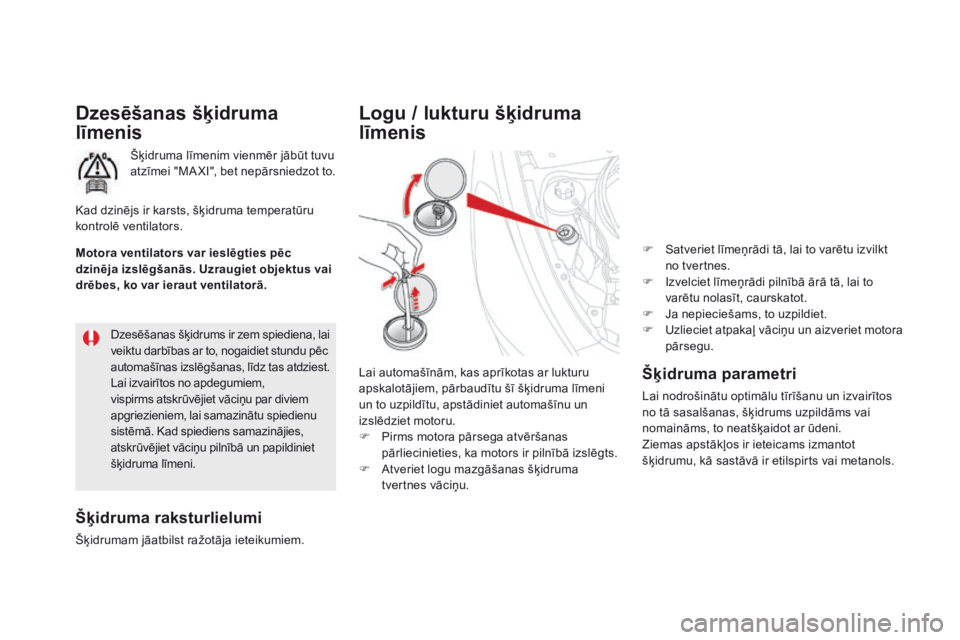 CITROEN DS5 HYBRID 2015  Lietošanas Instrukcija (in Latvian) DS5_lv_Chap09_verifications_ed01-2015
Dzesēšanas šķidruma 
līmenis
Šķidruma līmenim vienmēr jābūt tuvu 
atzīmei "MA XI", bet nepārsniedzot to.
šķidruma raksturlielumi
Šķidruma