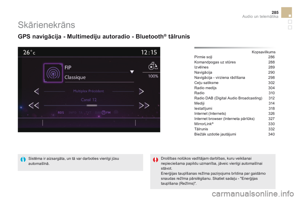 CITROEN DS5 HYBRID 2015  Lietošanas Instrukcija (in Latvian) 285
DS5_lv_Chap11c_SMEGplus_ed01-2015
Skārienekrāns
GPS navigācija - multimediju autoradio - Bluetooth® tālrunis
Kopsavilkums
Pirmie soļi
 2 86
Komandpogas uz stūres
 
2
 88
Izvēlnes
 
2
 89
N CITROEN DS5 HYBRID 2015  Lietošanas Instrukcija (in Latvian) 285
DS5_lv_Chap11c_SMEGplus_ed01-2015
Skārienekrāns
GPS navigācija - multimediju autoradio - Bluetooth® tālrunis
Kopsavilkums
Pirmie soļi
 2 86
Komandpogas uz stūres
 
2
 88
Izvēlnes
 
2
 89
N
