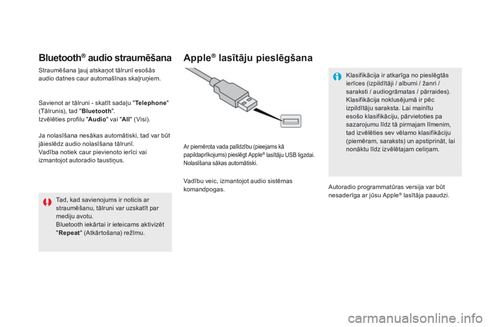 CITROEN DS5 HYBRID 2015  Lietošanas Instrukcija (in Latvian) DS5_lv_Chap11c_SMEGplus_ed01-2015
Bluetooth® audio straumēšana
Straumēšana ļauj atskaņot tālrunī esošās 
audio datnes caur automašīnas skaļruņiem.
Savienot ar tālruni - skatīt sadaļu