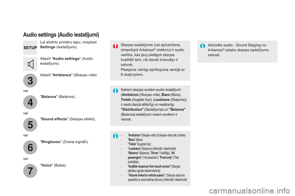 CITROEN DS5 HYBRID 2015  Lietošanas Instrukcija (in Latvian) 3
4
5
6
7
DS5_lv_Chap11c_SMEGplus_ed01-2015
Audio settings (Audio iestatījumi)
Lai atvērtu primāro lapu, nospiest 
Settings (Iestatījumi).
Atlasīt " Audio settings " (Audio 
iestatījumi) CITROEN DS5 HYBRID 2015  Lietošanas Instrukcija (in Latvian) 3
4
5
6
7
DS5_lv_Chap11c_SMEGplus_ed01-2015
Audio settings (Audio iestatījumi)
Lai atvērtu primāro lapu, nospiest 
Settings (Iestatījumi).
Atlasīt " Audio settings " (Audio 
iestatījumi)