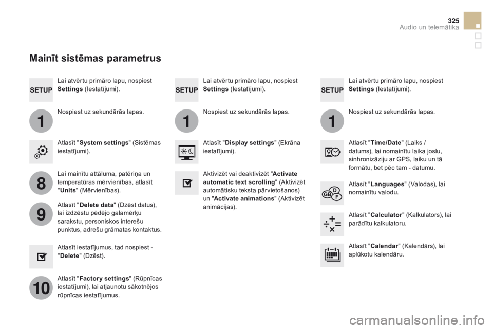 CITROEN DS5 HYBRID 2015  Lietošanas Instrukcija (in Latvian) 111
8
9
10
325
DS5_lv_Chap11c_SMEGplus_ed01-2015
Lai atvērtu primāro lapu, nospiest 
Settings (Iestatījumi). Lai atvērtu primāro lapu, nospiest 
Settings
 (Iestatījumi).
Lai atvērtu primāro la CITROEN DS5 HYBRID 2015  Lietošanas Instrukcija (in Latvian) 111
8
9
10
325
DS5_lv_Chap11c_SMEGplus_ed01-2015
Lai atvērtu primāro lapu, nospiest 
Settings (Iestatījumi). Lai atvērtu primāro lapu, nospiest 
Settings
 (Iestatījumi).
Lai atvērtu primāro la