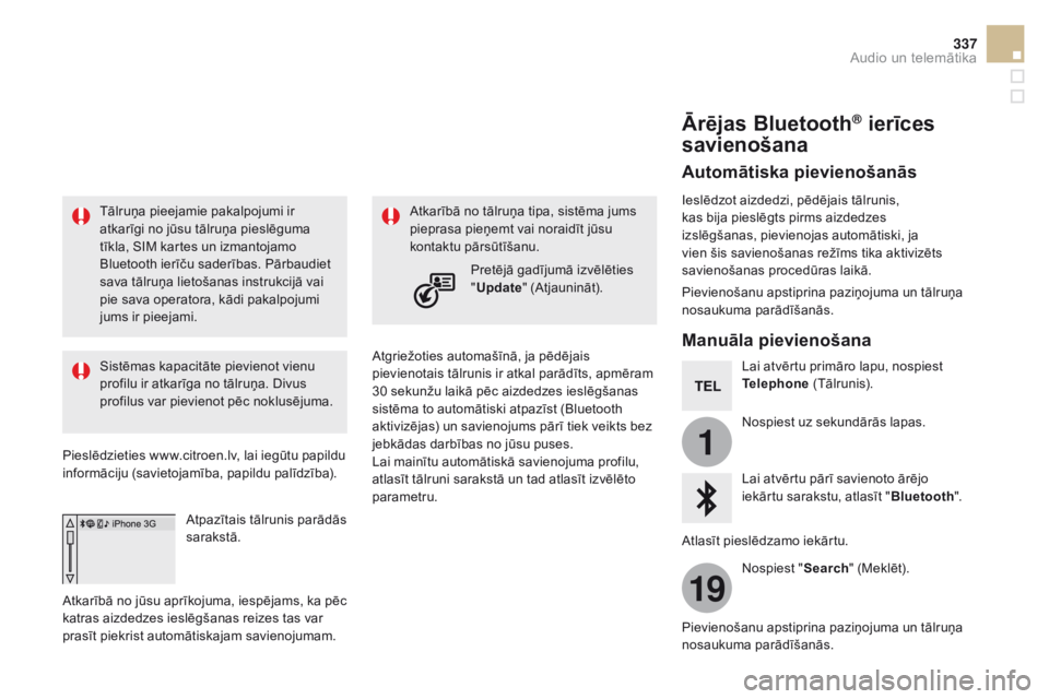 CITROEN DS5 HYBRID 2015  Lietošanas Instrukcija (in Latvian) 1
19
337
DS5_lv_Chap11c_SMEGplus_ed01-2015
Tālruņa pieejamie pakalpojumi ir 
atkarīgi no jūsu tālruņa pieslēguma 
tīkla, SIM kartes un izmantojamo 
Bluetooth ierīču saderības. Pārbaudiet 
 CITROEN DS5 HYBRID 2015  Lietošanas Instrukcija (in Latvian) 1
19
337
DS5_lv_Chap11c_SMEGplus_ed01-2015
Tālruņa pieejamie pakalpojumi ir 
atkarīgi no jūsu tālruņa pieslēguma 
tīkla, SIM kartes un izmantojamo 
Bluetooth ierīču saderības. Pārbaudiet